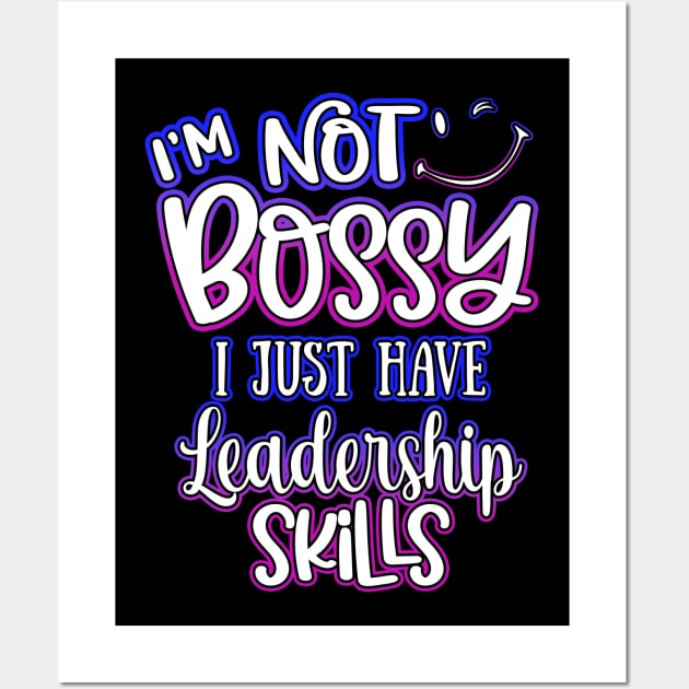 I'm Not Bossy I Just Have Leadership Skills Wall Art by Shawnsonart